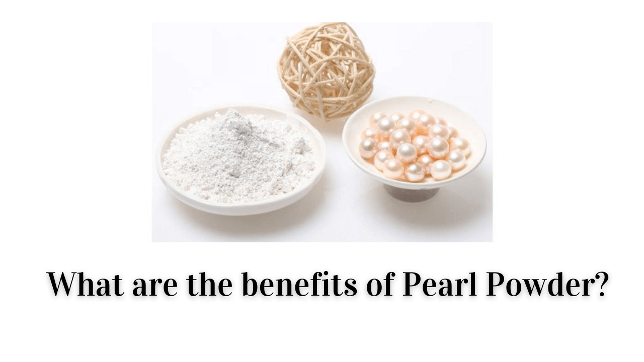 Benefits of Pearl Powder: A powerhouse supplement for eyes, skin